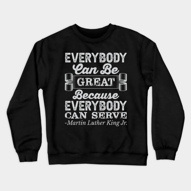 Everybody Can Be Great, mlk, Black History Crewneck Sweatshirt by UrbanLifeApparel